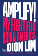 Amplify! My Fight for Asian America by Dion Lim